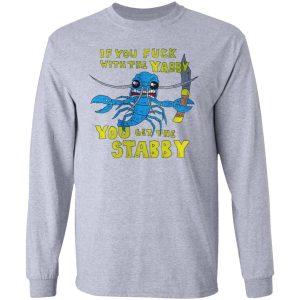 If You Fuck With The Yabby You Get The Stabby T-Shirts, Hoodies, Sweatshirt 4 If You Fuck With The Yabby You Get The Stabby T Shirts Hoodies Sweatshirt 2
