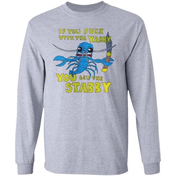 If You Fuck With The Yabby You Get The Stabby T-Shirts, Hoodies, Sweatshirt