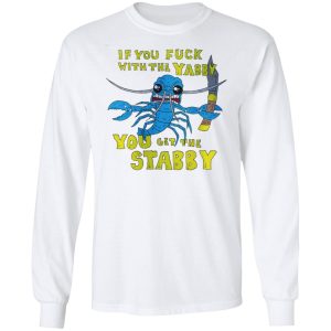 If You Fuck With The Yabby You Get The Stabby T-Shirts, Hoodies, Sweatshirt 5 If You Fuck With The Yabby You Get The Stabby T Shirts Hoodies Sweatshirt 3