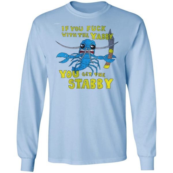 If You Fuck With The Yabby You Get The Stabby T-Shirts, Hoodies, Sweatshirt