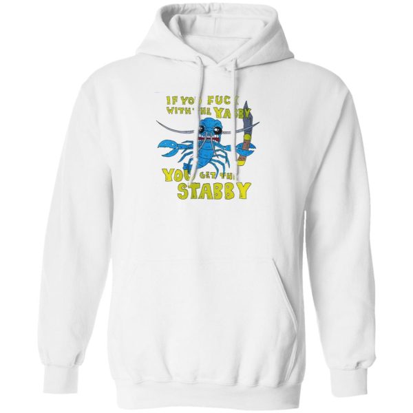 If You Fuck With The Yabby You Get The Stabby T-Shirts, Hoodies, Sweatshirt