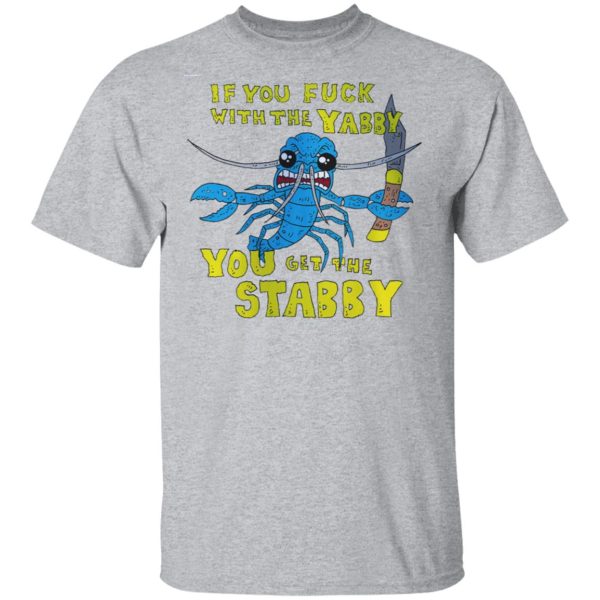 If You Fuck With The Yabby You Get The Stabby T-Shirts, Hoodies, Sweatshirt