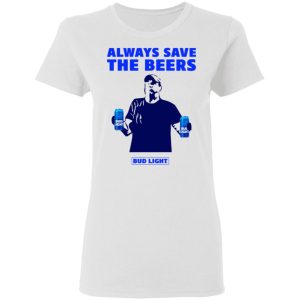 Jeff Adams Beers Over Baseball Always Save The Beers Bud Light Shirt 2 Jeff Adams Beers Over Baseball Always Save The Beers Bud Light Shirt 11