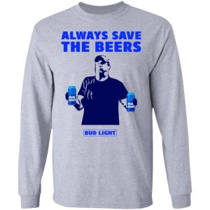 Jeff Adams Beers Over Baseball Always Save The Beers Bud Light Shirt 4 Jeff Adams Beers Over Baseball Always Save The Beers Bud Light Shirt 2