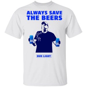 Jeff Adams Beers Over Baseball Always Save The Beers Bud Light Shirt 10 Jeff Adams Beers Over Baseball Always Save The Beers Bud Light Shirt 8