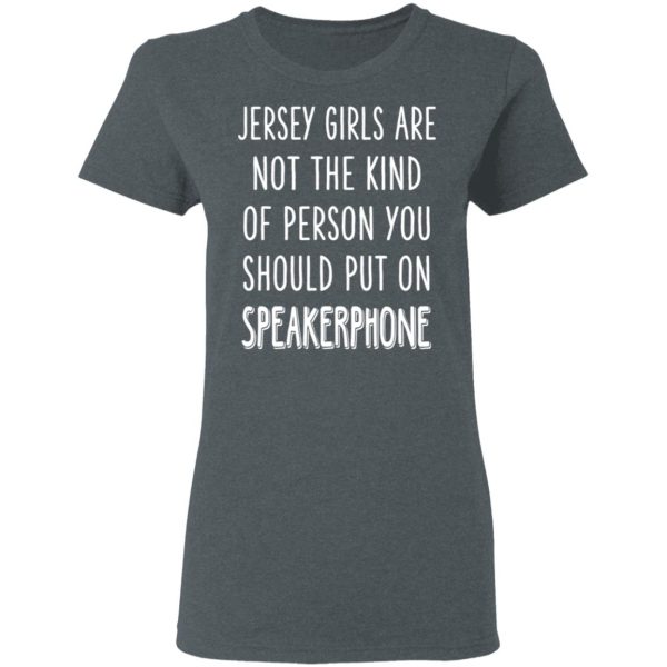 Jersey Girls Are Not The Kind Of Person You Should Put On Speakerphone T-Shirts, Hoodies, Sweater