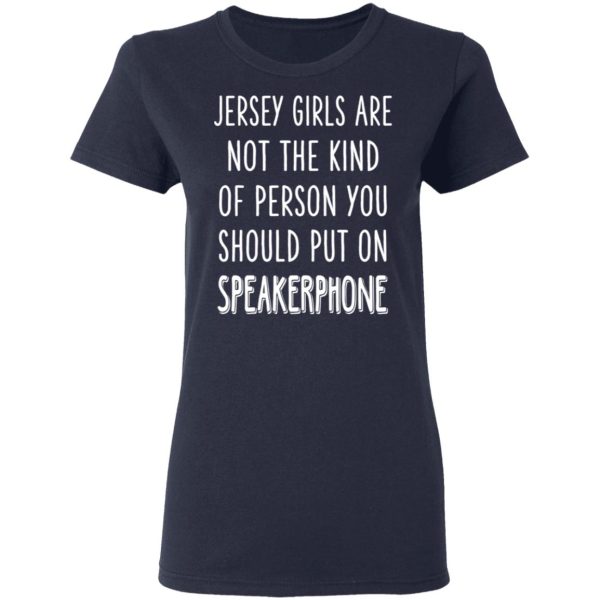 Jersey Girls Are Not The Kind Of Person You Should Put On Speakerphone T-Shirts, Hoodies, Sweater