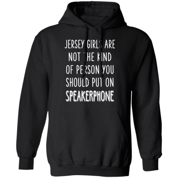 Jersey Girls Are Not The Kind Of Person You Should Put On Speakerphone T-Shirts, Hoodies, Sweater