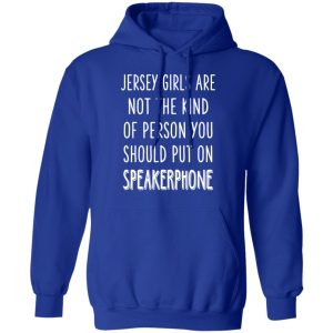Jersey Girls Are Not The Kind Of Person You Should Put On Speakerphone T-Shirts, Hoodies, Sweater 12 Jersey Girls Are Not The Kind Of Person You Should Put On Speakerphone T Shirts Hoodies Sweater 9