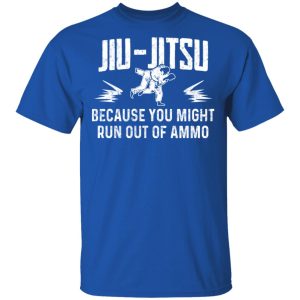 Jiu Jitsu Because You Might Run Out Of Ammo T Shirts Hoodies Sweater 12