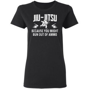 Jiu Jitsu Because You Might Run Out Of Ammo T Shirts Hoodies Sweater 13
