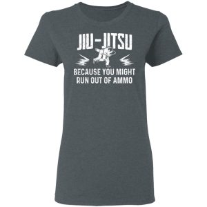 Jiu Jitsu Because You Might Run Out Of Ammo T Shirts Hoodies Sweater 2
