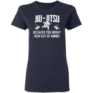 Jiu Jitsu Because You Might Run Out Of Ammo T Shirts Hoodies Sweater 3