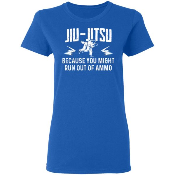 Jiu Jitsu Because You Might Run Out Of Ammo T-Shirts, Hoodies, Sweater