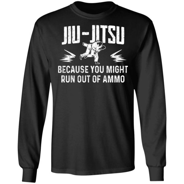 Jiu Jitsu Because You Might Run Out Of Ammo T-Shirts, Hoodies, Sweater