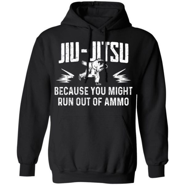 Jiu Jitsu Because You Might Run Out Of Ammo T-Shirts, Hoodies, Sweater