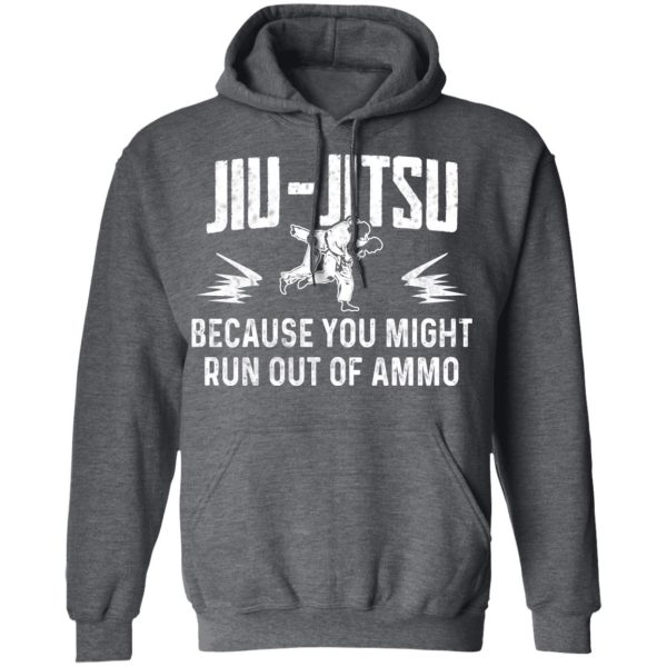 Jiu Jitsu Because You Might Run Out Of Ammo T-Shirts, Hoodies, Sweater