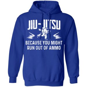 Jiu Jitsu Because You Might Run Out Of Ammo T Shirts Hoodies Sweater 9