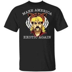 Joe Exotic Tiger King Make America Exotic Again T-Shirts Joe Exotic Tiger King Make America Exotic Again T-Shirts