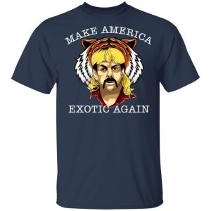 Joe Exotic Tiger King Make America Exotic Again T Shirts 11