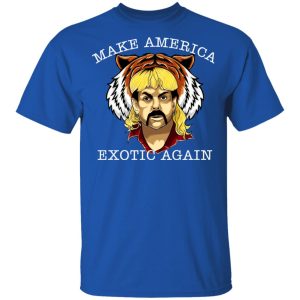 Joe Exotic Tiger King Make America Exotic Again T Shirts 12