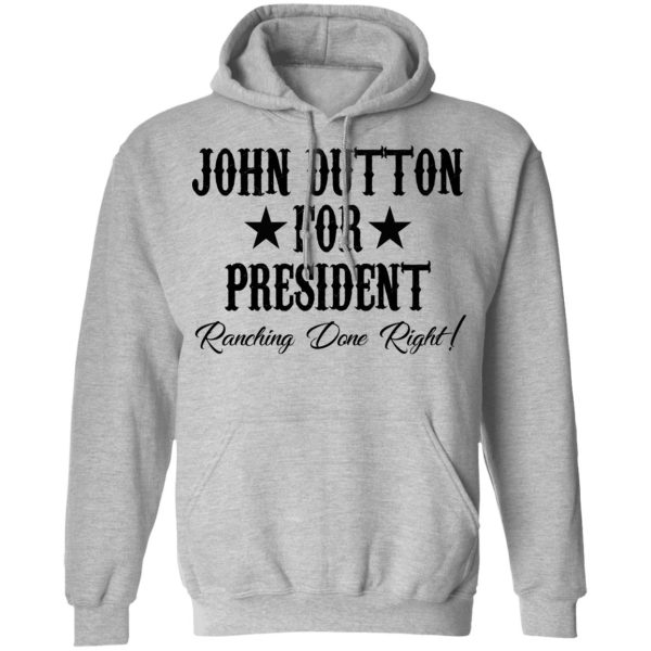 John Dutton For President Ranching Done Right Shirt