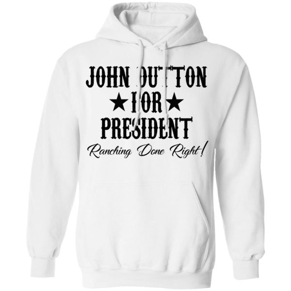 John Dutton For President Ranching Done Right Shirt