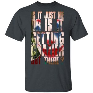 Joker Is It Just Me Or Is It Getting Crazier Out There T-Shirts, Hoodies, Sweatshirt Joker Is It Just Me Or Is It Getting Crazier Out There T-Shirts, Hoodies, Sweatshirt