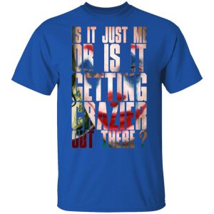 Joker Is It Just Me Or Is It Getting Crazier Out There T-Shirts, Hoodies, Sweatshirt 2 Joker Is It Just Me Or Is It Getting Crazier Out There T Shirts Hoodies Sweatshirt 11