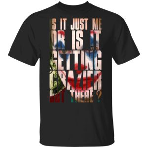 Joker Is It Just Me Or Is It Getting Crazier Out There T-Shirts, Hoodies, Sweatshirt 3 Joker Is It Just Me Or Is It Getting Crazier Out There T Shirts Hoodies Sweatshirt 12