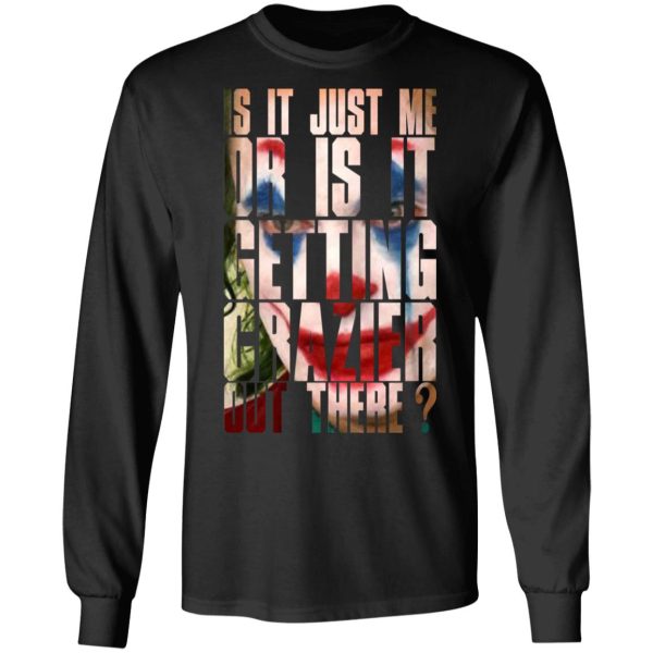 Joker Is It Just Me Or Is It Getting Crazier Out There T-Shirts, Hoodies, Sweatshirt