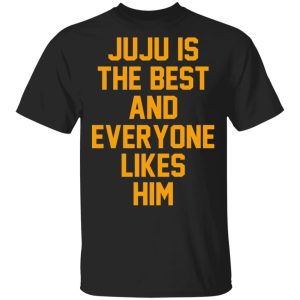 Ju Ju Is The Best And Everyone Likes Him T-Shirts, Hoodies, Sweatshirt Ju Ju Is The Best And Everyone Likes Him T-Shirts, Hoodies, Sweatshirt