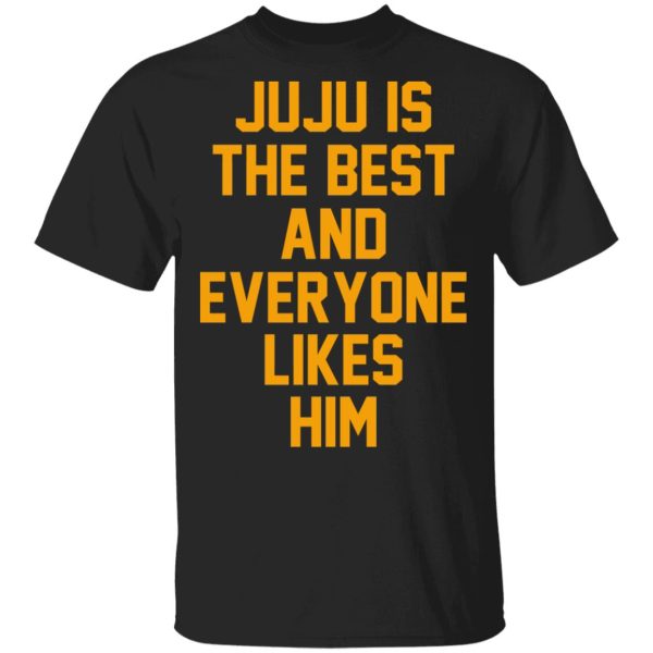 Ju Ju Is The Best And Everyone Likes Him T-Shirts, Hoodies, Sweatshirt