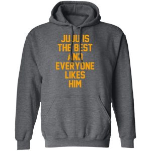 Ju Ju Is The Best And Everyone Likes Him T Shirts Hoodies Sweatshirt 8