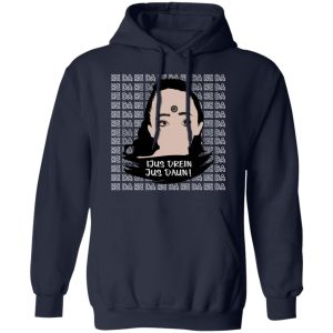 Jus Drein Jus Daun He Da He Da He Da T-Shirts, Hoodies, Sweatshirt 10 Jus Drein Jus Daun He Da He Da He Da T Shirts Hoodies Sweatshirt 7