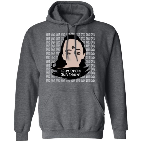 Jus Drein Jus Daun He Da He Da He Da T-Shirts, Hoodies, Sweatshirt