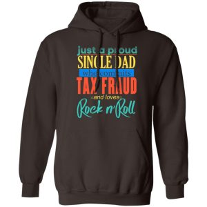 Just A Proud Single Dad Who Commits Tax Fraud And Loves Rock N Roll T-Shirts, Hoodies, Sweater 6 Just A Proud Single Dad Who Commits Tax Fraud And Loves Rock N Roll T Shirts Hoodies Sweater 4