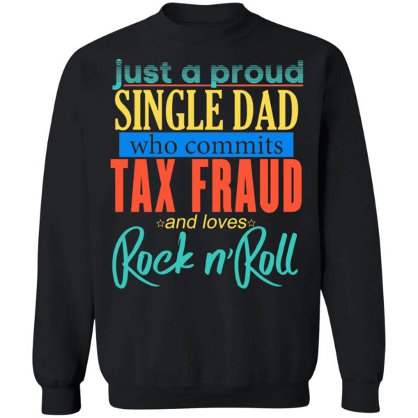 Just A Proud Single Dad Who Commits Tax Fraud And Loves Rock N Roll T-Shirts, Hoodies, Sweater