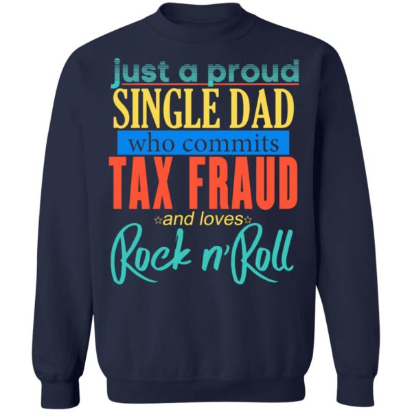 Just A Proud Single Dad Who Commits Tax Fraud And Loves Rock N Roll T-Shirts, Hoodies, Sweater