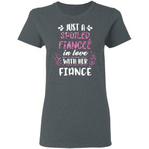 Just A Spoiled Fiancee' In Love With Her Fiance T Shirts 2