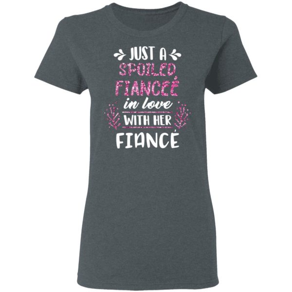 Just A Spoiled Fiancee’ In Love With Her Fiance T-Shirts