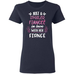 Just A Spoiled Fiancee' In Love With Her Fiance T Shirts 3