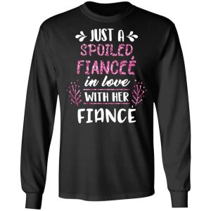 Just A Spoiled Fiancee' In Love With Her Fiance T Shirts 5