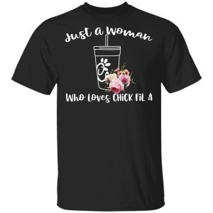 Just A Woman Who Loves Chick Fil A T-Shirts Just A Woman Who Loves Chick Fil A T-Shirts