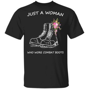 Just A Woman Who Wore Combat Boots T-Shirts Just A Woman Who Wore Combat Boots T-Shirts