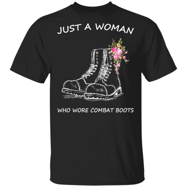 Just A Woman Who Wore Combat Boots T-Shirts