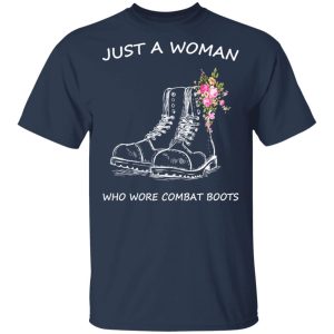 Just A Woman Who Wore Combat Boots T-Shirts 2 Just A Woman Who Wore Combat Boots T Shirts 11