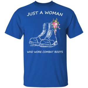Just A Woman Who Wore Combat Boots T-Shirts 3 Just A Woman Who Wore Combat Boots T Shirts 12