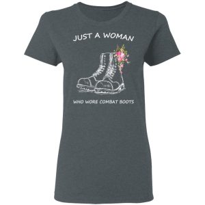 Just A Woman Who Wore Combat Boots T-Shirts 5 Just A Woman Who Wore Combat Boots T Shirts 2