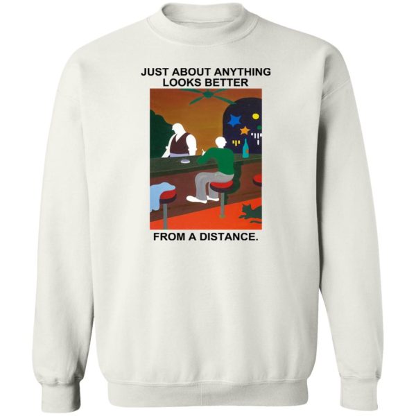 Just About Anything Looks Better From A Distance T-Shirts, Hoodies, Sweater